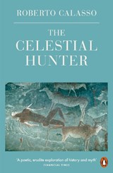 The Celestial Hunter - Roberto Calasso - 9780241296752
