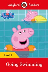 Ladybird Readers Level 1 - Peppa Pig - Peppa Pig Going Swimming (ELT Graded Reader) - Ladybird ; Peppa Pig - 9780241316139