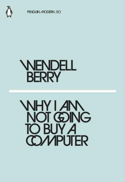 Why I Am Not Going to Buy a Computer, Wendell Berry - Paperback - 9780241337561