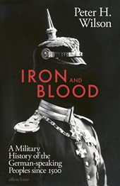 Iron and blood: a military history of the german-speaking peoples since 1500