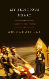 My Seditious Heart - Arundhati Roy - 9780241366516