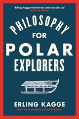 Philosophy for Polar Explorers - Erling Kagge - 9780241404867
