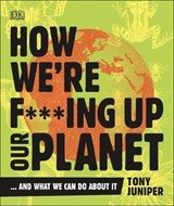How We're F***ing Up Our Planet - JUNIPER,  Tony - 9780241428351