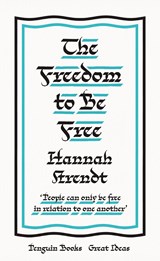 The Freedom to Be Free | Hannah Arendt | 