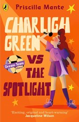 The Dream Team: Charligh Green vs. The Spotlight - Priscilla Mante - 9780241482032