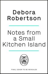 Notes from a Small Kitchen Island - Debora Robertson - 9780241504680