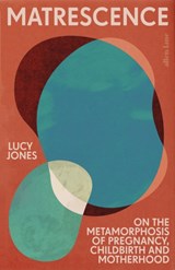 Matrescence | Lucy Jones | 
