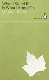 What I Stand for Is What I Stand On - Wendell Berry - 9780241514658