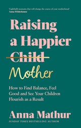 Raising A Happier Mother - Anna Mathur - 9780241559833