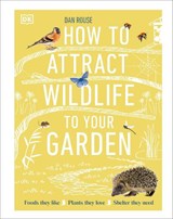 How to Attract Wildlife to Your Garden - Dan Rouse - 9780241593301