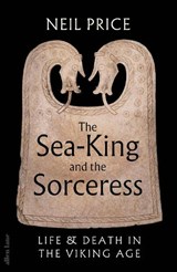 The Sea-King and the Sorceress - Neil Price - 9780241611333