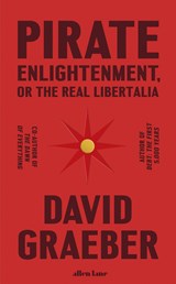 Pirate Enlightenment, or the Real Libertalia | David Graeber | 9780241611401