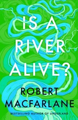 Is a River Alive? - Robert Macfarlane - 9780241624814