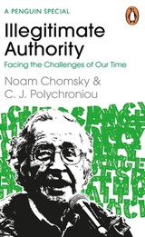 Illegitimate Authority: Facing the Challenges of Our Time - Noam Chomsky ; C. J. Polychroniou - 9780241629956