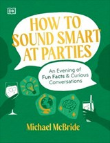 How to Sound Smart at Parties - Author Michael McBride - 9780241667477