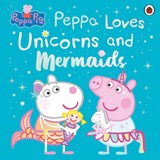Peppa Pig: Peppa Loves Unicorns and Mermaids - Peppa Pig - 9780241671993