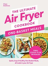 The Ultimate Air Fryer Cookbook: One Basket Meals - Clare Andrews - 9780241681640