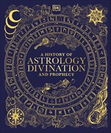 A History of Astrology, Divination and Prophecy - DK - 9780241682807