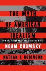 The Myth of American Idealism - Noam Chomsky ; Nathan J. Robinson - 9780241700884