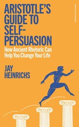 Aristotle's Guide to Self-Persuasion - Jay Heinrichs - 9780241705735