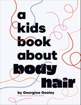 A Kids Book About Body Hair - Georgina Gooley - 9780241743263