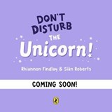 Don't Disturb the Unicorn - Rhiannon Findlay - 9780241746196