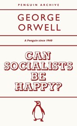Can Socialists be Happy? - George Orwell - 9780241746905