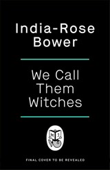 We Call Them Witches - India-Rose Bower - 9780241755587