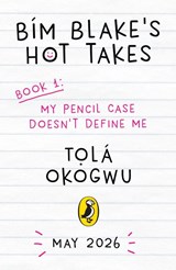 Bim Blake’s Hot Takes: My Pencil Case Doesn’t Define Me - Tola Okogwu - 9780241761458