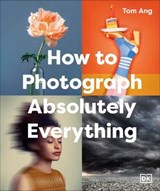 How to Photograph Absolutely Everything - Tom Ang - 9780241762738