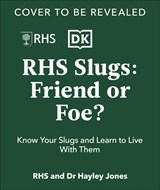 RHS Slugs: Friend or Foe? - Royal Horticultural Society - 9780241762851