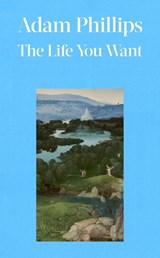 The Life You Want - Adam Phillips - 9780241766118