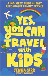 Yes, You Can Travel With Kids - Jenna Carr - 9780241767856