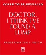 Doctor, I've Found a Lump - Ian E. Smith - 9780241800102