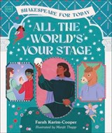 All the World's Your Stage Shakespeare for Today - Farah Karim-Cooper - 9780241800973