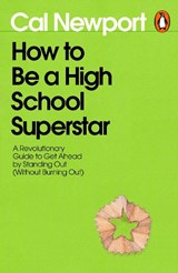 How to Be a High School Superstar - Cal Newport - 9780241808245