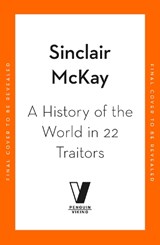 A History of the World in 22 Traitors - Sinclair McKay - 9780241845844