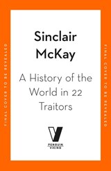 A History of the World in 22 Traitors - Sinclair McKay - 9780241845844