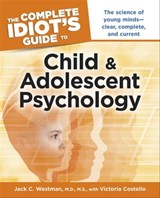 The Complete Idiot's Guide to Child and Adolescent Psychology - Jack C. Westman M.D., M.S. ; Victoria Costello - 9780241884577