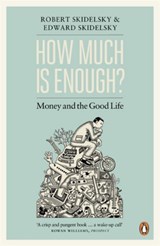 How Much is Enough? | Edward Skidelsky ; Robert Skidelsky | 