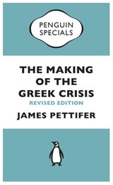 The Making of the Greek Crisis - James Pettifer - 9780241963227
