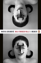 Walk through walls : a memoir | Marina Abramovic | 