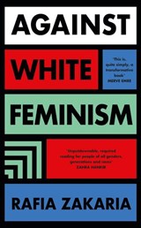 Against White Feminism - Rafia Zakaria - 9780241989326