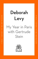 My Year in Paris with Gertrude Stein - Deborah Levy - 9780241990025