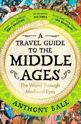 A Travel Guide to the Middle Ages - Anthony Bale - 9780241993408