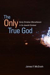 The Only True God - James F. McGrath - 9780252034183