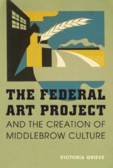 The Federal Art Project and the Creation of Middlebrow Culture - Victoria Grieve - 9780252034213