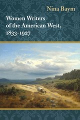 Women Writers of the American West, 1833-1927 - Nina Baym - 9780252035975