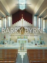 The Architecture of Barry Byrne - Vincent Michael - 9780252037535