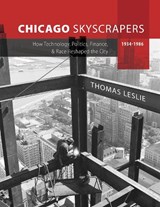 Chicago Skyscrapers, 1934-1986 - Thomas Leslie - 9780252044953